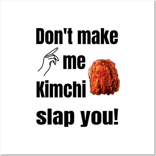 Don't Make Me Kimchi Slap You! Wall Art by WhatTheKpop